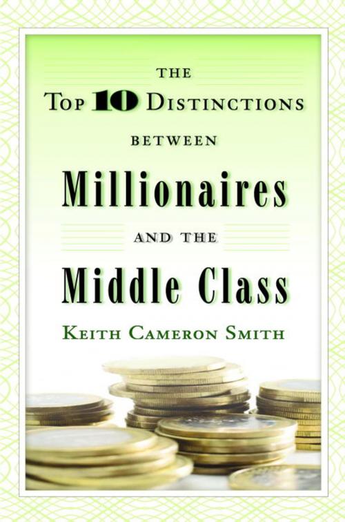 Cover of the book The Top 10 Distinctions Between Millionaires and the Middle Class by Keith Cameron Smith, Random House Publishing Group