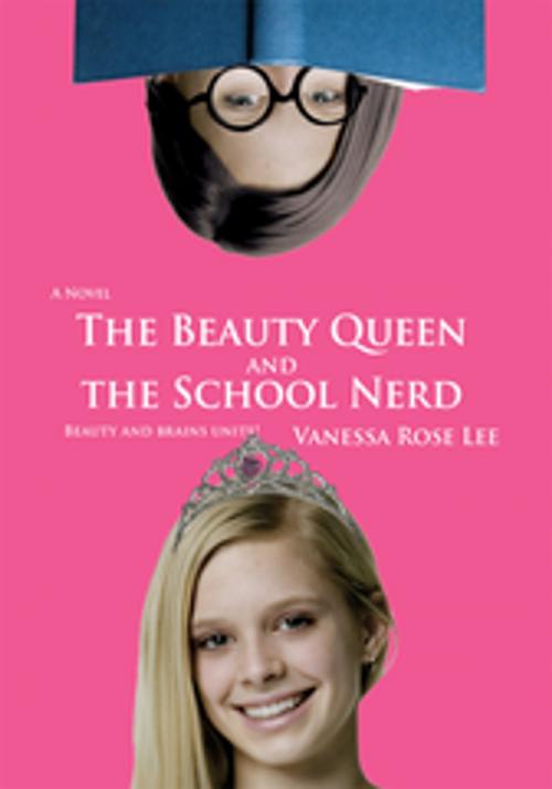Cover of the book The Beauty Queen and the School Nerd by Vanessa Rose Lee, iUniverse