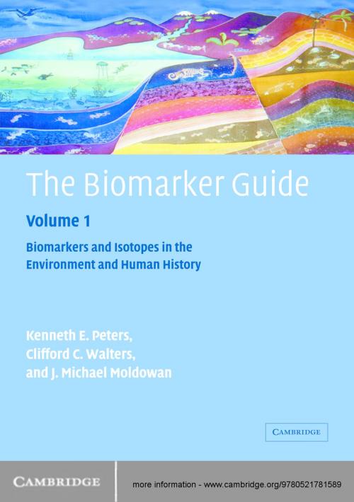 Cover of the book The Biomarker Guide: Volume 1, Biomarkers and Isotopes in the Environment and Human History by K. E. Peters, C. C. Walters, J. M. Moldowan, Cambridge University Press