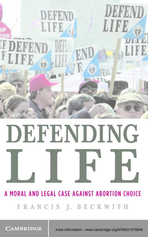 Cover of the book Defending Life by Francis J. Beckwith, Cambridge University Press