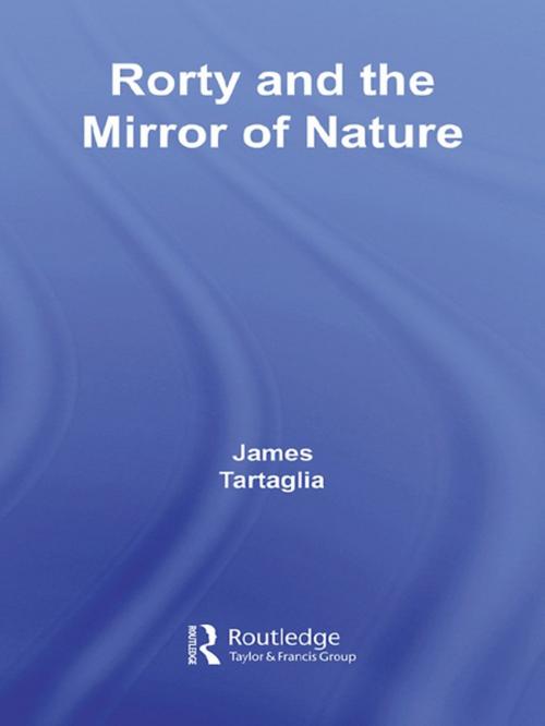 Cover of the book Routledge Philosophy GuideBook to Rorty and the Mirror of Nature by James Tartaglia, Taylor and Francis