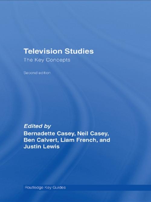 Cover of the book Television Studies: The Key Concepts by Ben Calvert, Neil Casey, Bernadette Casey, Liam French, Justin Lewis, Taylor and Francis