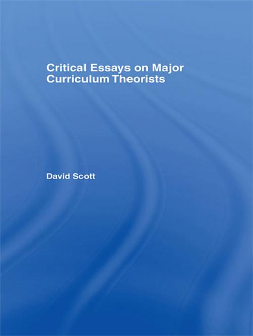 Cover of the book Critical Essays on Major Curriculum Theorists by David Scott, Taylor and Francis