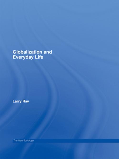 Cover of the book Globalization and Everyday Life by Larry Ray, Taylor and Francis