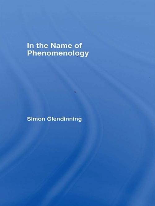Cover of the book In the Name of Phenomenology by Simon Glendinning, Taylor and Francis