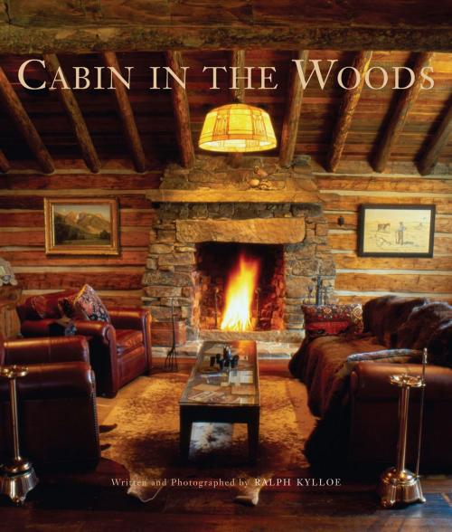 Cover of the book Cabin in the Woods by Ralph Kylloe, Gibbs Smith