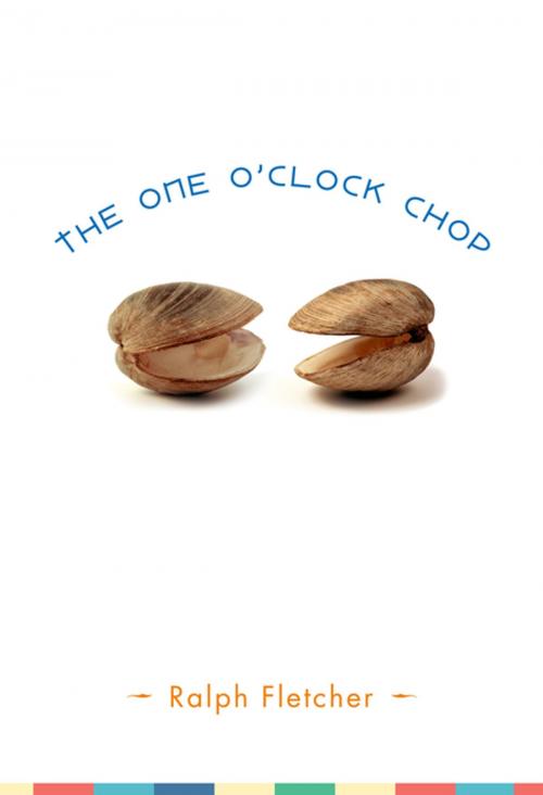 Cover of the book The One O'Clock Chop by Ralph Fletcher, Henry Holt and Co. (BYR)