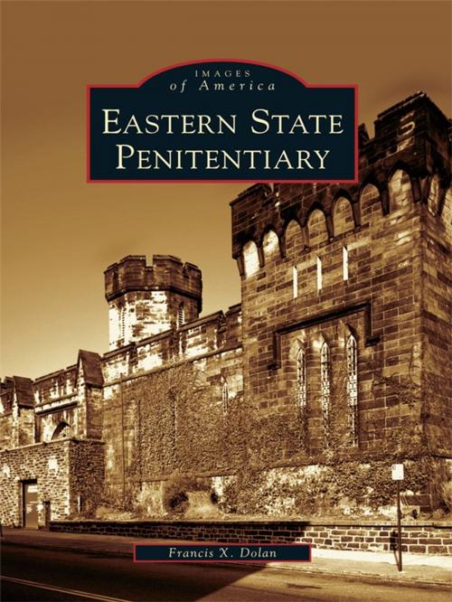 Cover of the book Eastern State Penitentiary by Francis X. Dolan, Arcadia Publishing Inc.