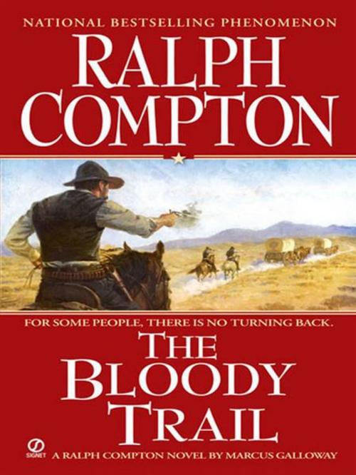 Cover of the book Ralph Compton the Bloody Trail by Ralph Compton, Marcus Galloway, Penguin Publishing Group