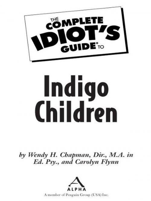 Cover of the book The Complete Idiot's Guide to Indigo Children by Carolyn Flynn, Wendy H Chapman Dir., MA Ed.Psy., DK Publishing