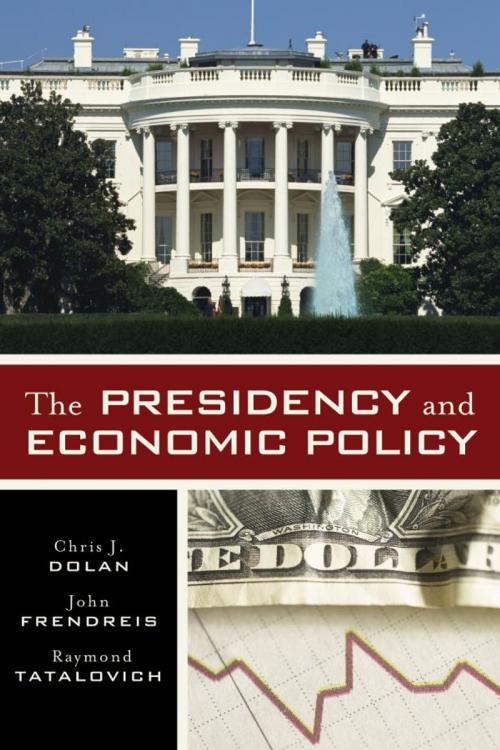 Cover of the book The Presidency and Economic Policy by Chris J. Dolan, John Frendreis, Raymond Tatalovich, Rowman & Littlefield Publishers