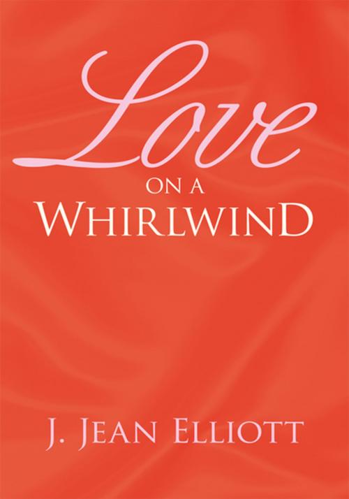 Cover of the book Love on a Whirlwind by J. Jean Elliott, Xlibris US