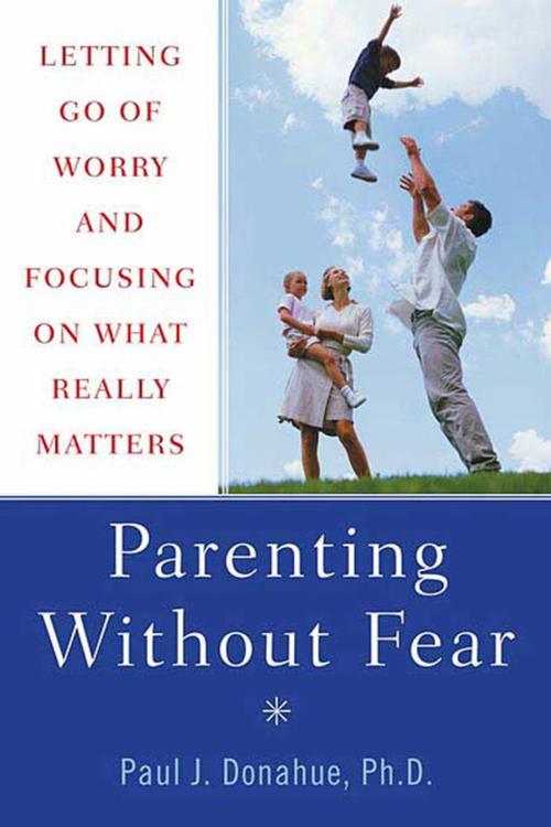 Cover of the book Parenting Without Fear by Paul J. Donahue, Ph.D., St. Martin's Press