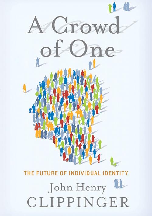 Cover of the book A Crowd of One by John Clippinger, PublicAffairs