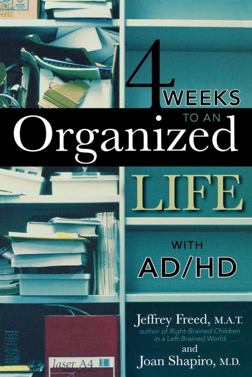 Cover of the book 4 Weeks To An Organized Life With AD/HD by Jeffrey Freed, M.A.T., Joan Shapiro M.D., Taylor Trade Publishing
