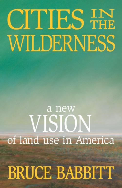 Cover of the book Cities in the Wilderness by Bruce Babbitt, Island Press