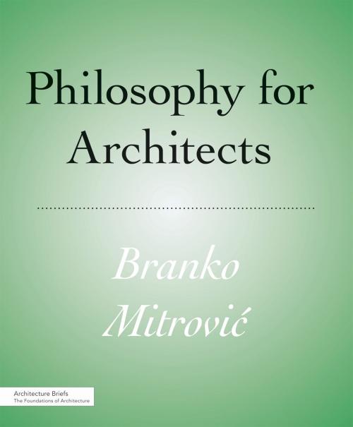 Cover of the book Philosophy for Architects by Branko Mitrovi, Princeton Architectural Press