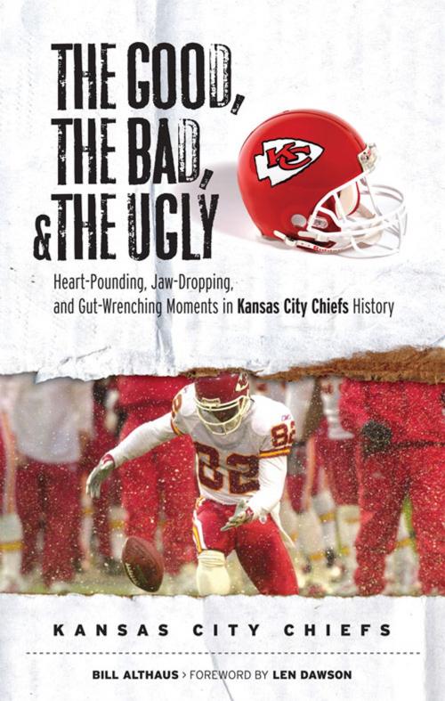 Cover of the book The Good, the Bad, & the Ugly: Kansas City Chiefs by Bill Althaus, Triumph Books