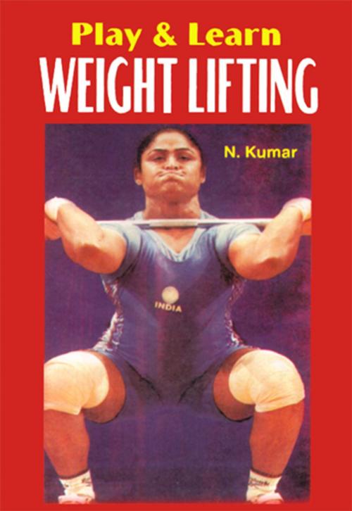 Cover of the book Play & learn Weight Lifting by N. Kumar, Khel Sahitya Kendra