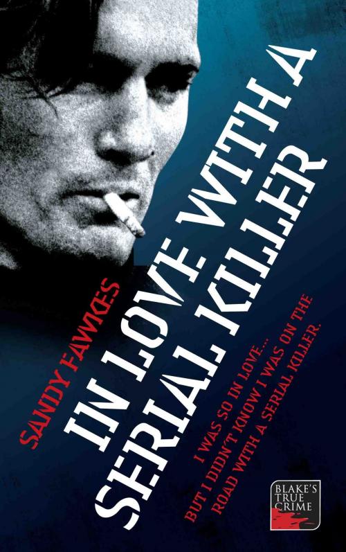 Cover of the book In Love with a Serial Killer - I was so in love... but I didn't know I was on the road with a serial killer by Sandy Fawkes, John Blake Publishing