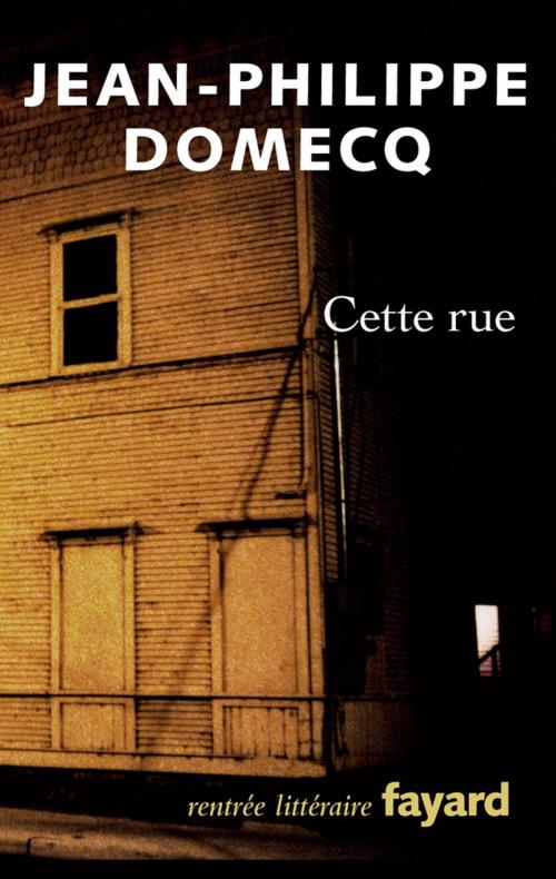 Cover of the book Cette rue by Jean-Philippe Domecq, Fayard