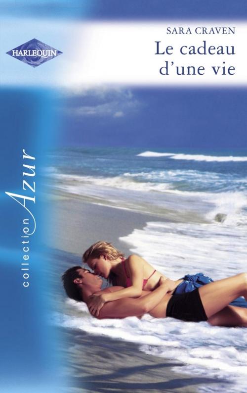Cover of the book Le cadeau d'une vie (Harlequin Azur) by Sara Craven, Harlequin