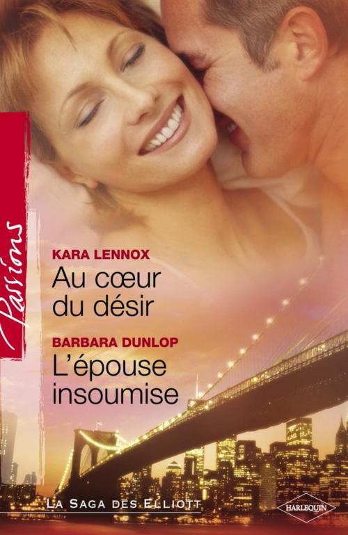 Cover of the book Au coeur du désir - L'épouse insoumise (Harlequin Passions) by Kara Lennox, Barbara Dunlop, Harlequin
