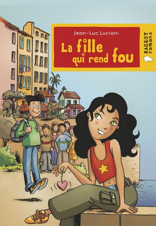Cover of the book La fille qui rend fou by Jean-Luc Luciani, Rageot Editeur