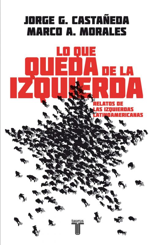 Cover of the book Lo que queda de la izquierda by Jorge G. Castañeda, Penguin Random House Grupo Editorial México
