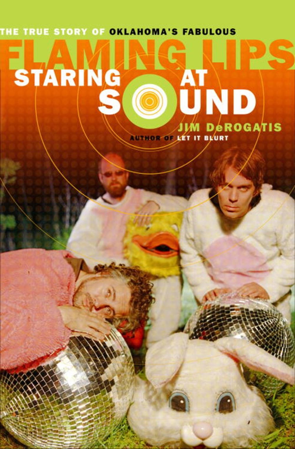 Big bigCover of Staring at Sound: The True Story of Oklahoma's Fabulous Flaming Lips