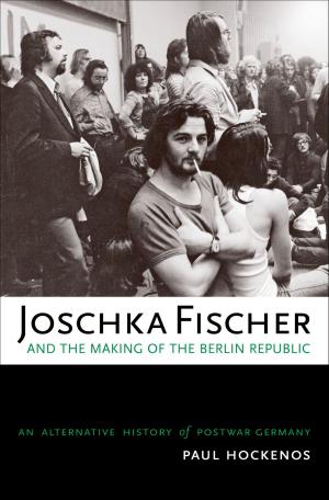 Book cover of Joschka Fischer and the Making of the Berlin Republic
