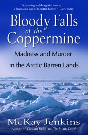 Cover of the book Bloody Falls of the Coppermine by Tim Madigan