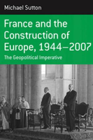 Cover of the book France and the Construction of Europe, 1944-2007 by Steffi de Jong