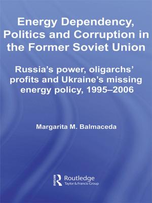 Cover of the book Energy Dependency, Politics and Corruption in the Former Soviet Union by Zawahir Moir, Christopher Shackle