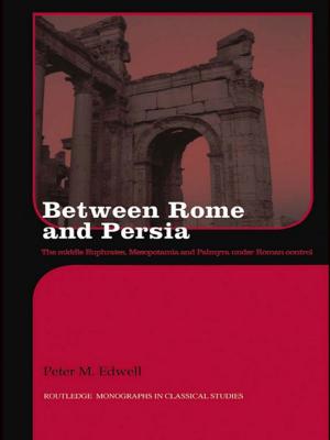Cover of the book Between Rome and Persia by Richard Jochelson, James Gacek, Lauren Menzie, Kirsten Kramar, Mark Doerksen