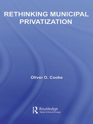 Cover of the book Rethinking Municipal Privatization by Tara Goldstein, Gordon Pon, Timothy Chiu, Judith Ngan
