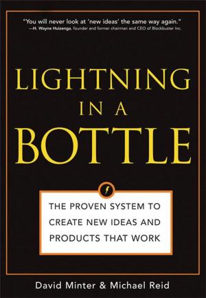 Book cover of Lightning in a Bottle: The Proven System to Create New Ideas and Products That Work