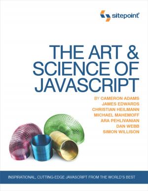 Cover of the book The Art & Science of JavaScript by James Kolce, Moritz Kroger, Ivan Curic, Samier Saeed, Jeff Mott, M. David Green, Craig Buckler