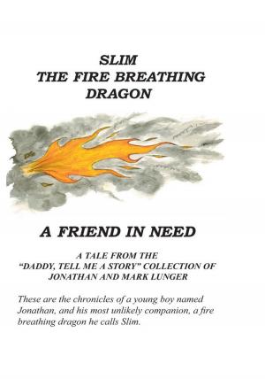 Cover of the book Slim the Fire Breathing Dragon A Friend in Need by JAMES KZD MWAMBA