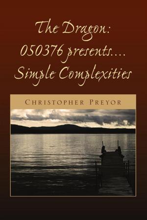 Cover of the book The Dragon:050376 Presents.... Simple Complexities by Ana Lanclos