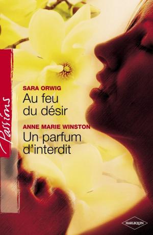 Book cover of Au feu du désir - Un parfum d'interdit (Harlequin Passions)