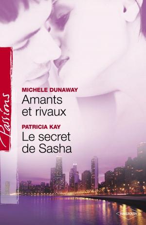 Book cover of Amants et rivaux - Le secret de Sasha (Harlequin Passions)