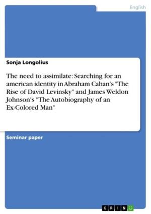 Book cover of The need to assimilate: Searching for an american identity in Abraham Cahan's 'The Rise of David Levinsky' and James Weldon Johnson's 'The Autobiography of an Ex-Colored Man'