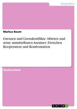 Cover of the book Grenzen und Grenzkonflikte. Sibirien und seine unmittelbaren Anrainer: Zwischen Kooperation und Konfrontation by Franziska Schau