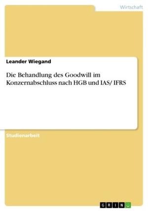 Cover of the book Die Behandlung des Goodwill im Konzernabschluss nach HGB und IAS/ IFRS by Sebastian Wiesnet