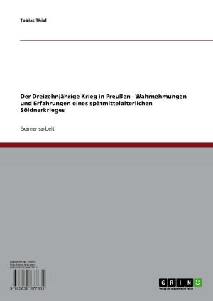 Cover of the book Der Dreizehnjährige Krieg in Preußen - Wahrnehmungen und Erfahrungen eines spätmittelalterlichen Söldnerkrieges by Frank Hampe