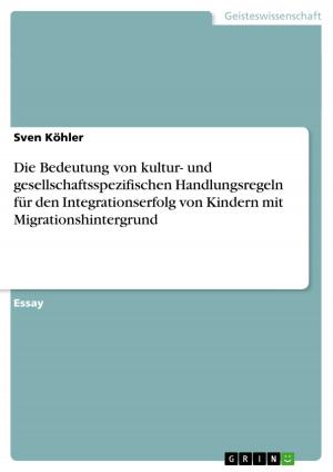 Cover of the book Die Bedeutung von kultur- und gesellschaftsspezifischen Handlungsregeln für den Integrationserfolg von Kindern mit Migrationshintergrund by Benjamin Thaler