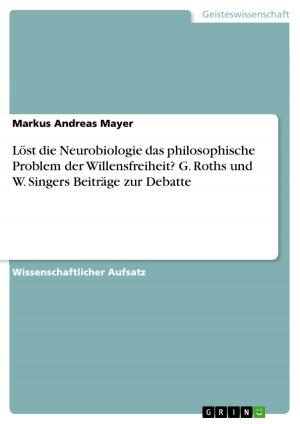 Book cover of Löst die Neurobiologie das philosophische Problem der Willensfreiheit? G. Roths und W. Singers Beiträge zur Debatte