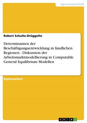 Cover of the book Determinanten der Beschäftigungsentwicklung in ländlichen Regionen - Diskussion der Arbeitsmarktmodellierung in Computable General Equilibrium Modellen by Mark Wolfsohn