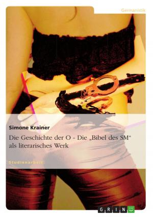 Cover of the book Die Geschichte der O - Die 'Bibel des SM' als literarisches Werk by Antonia Mehlitz